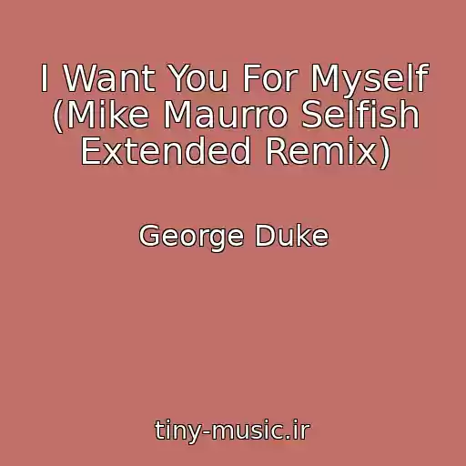 کاور آهنگ I Want You For Myself (Mike Maurro Selfish Extended Remix) از George Duke