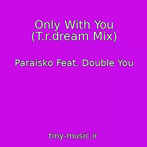 کاور آهنگ Only With You (T.r.dream Mix) از Paraisko Feat. Double You