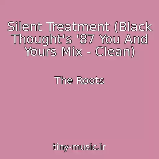 کاور آهنگ Silent Treatment (Black Thought's '87 You And Yours Mix - Clean) از The Roots
