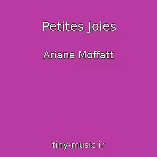 کاور آهنگ Petites Joies از Ariane Moffatt
