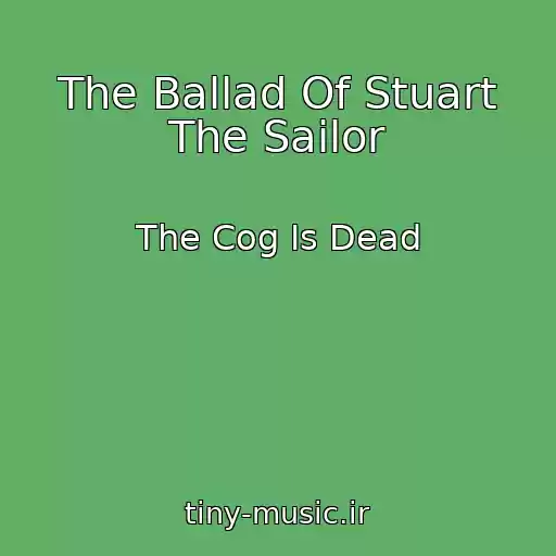 کاور آهنگ The Ballad Of Stuart The Sailor از The Cog Is Dead