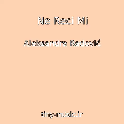 کاور آهنگ Ne Reci Mi از Aleksandra Radović