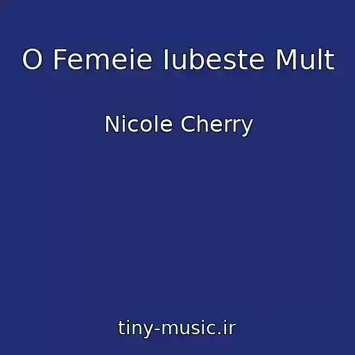 کاور آهنگ O Femeie Iubeste Mult از Nicole Cherry