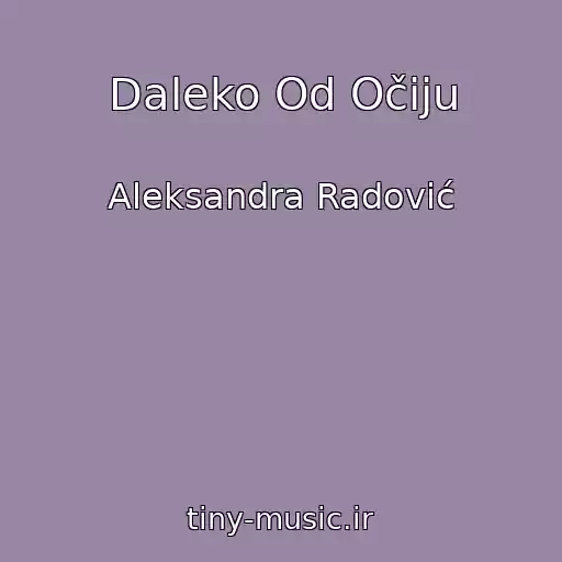 کاور آهنگ Daleko Od Očiju از Aleksandra Radović