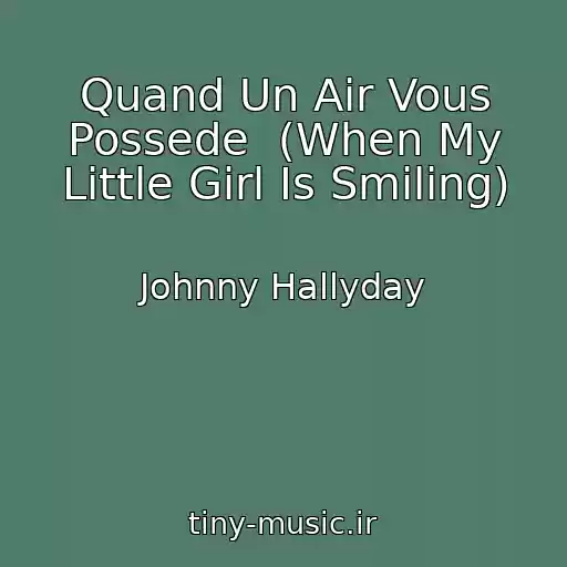 کاور آهنگ Quand Un Air Vous Possede  (When My Little Girl Is Smiling) از Johnny Hallyday