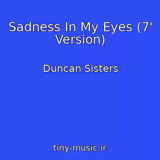 کاور آهنگ Sadness In My Eyes (7' Version) از Duncan Sisters