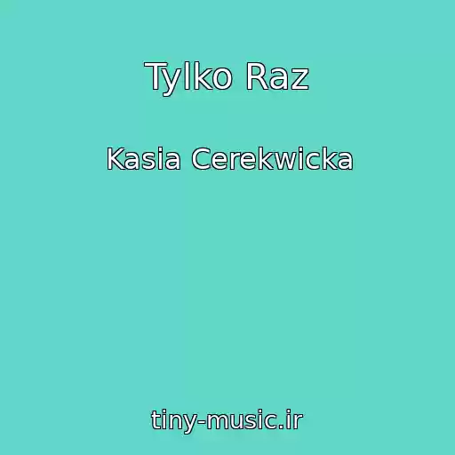 کاور آهنگ Tylko Raz از Kasia Cerekwicka