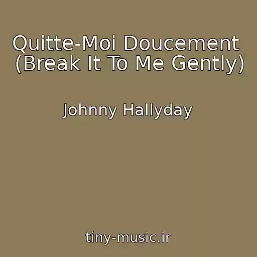 کاور آهنگ Quitte-Moi Doucement  (Break It To Me Gently) از Johnny Hallyday