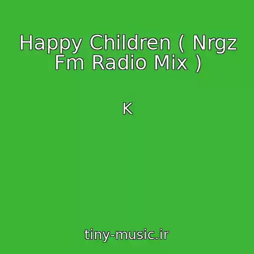 کاور آهنگ Happy Children ( Nrgz Fm Radio Mix ) از K