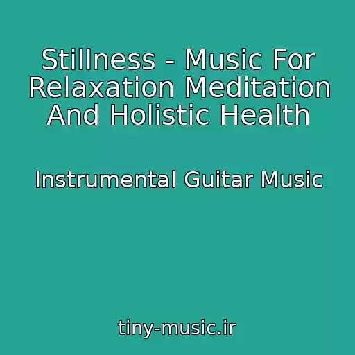 کاور آهنگ Stillness - Music For Relaxation Meditation And Holistic Health از Instrumental Guitar Music