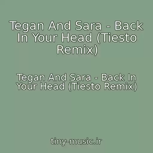 کاور آهنگ Tegan And Sara - Back In Your Head (Tiesto Remix) از Tegan And Sara - Back In Your Head (Tiesto Remix)