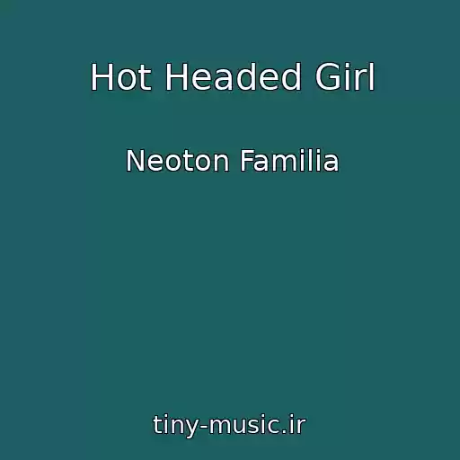 کاور آهنگ Hot Headed Girl از Neoton Familia
