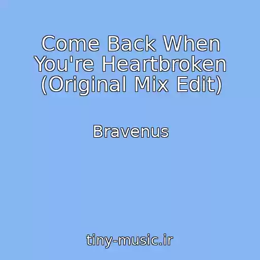 کاور آهنگ Come Back When You're Heartbroken (Original Mix Edit) از Bravenus