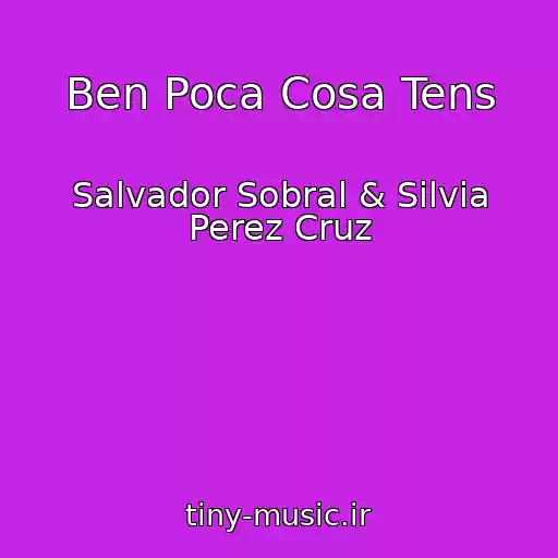 کاور آهنگ Ben Poca Cosa Tens از Salvador Sobral & Silvia Perez Cruz