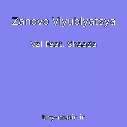 کاور آهنگ Zanovo Vlyublyatsya از Val Feat. Shaada