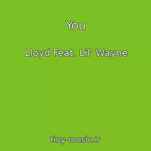 کاور آهنگ You از Lloyd Feat. Lil' Wayne