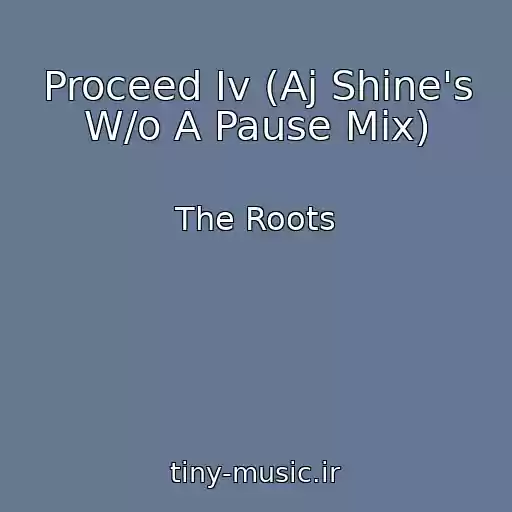 کاور آهنگ Proceed Iv (Aj Shine's W/o A Pause Mix) از The Roots