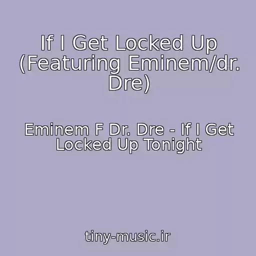 کاور آهنگ If I Get Locked Up (Featuring Eminem/dr. Dre) از Eminem F Dr. Dre - If I Get Locked Up Tonight