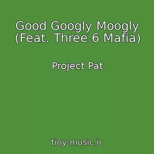 کاور آهنگ Good Googly Moogly (Feat. Three 6 Mafia) از Project Pat