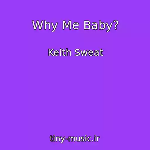 کاور آهنگ Why Me Baby? از Keith Sweat