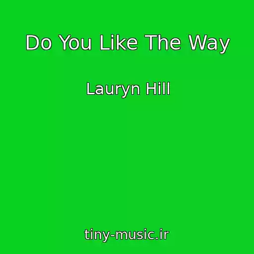 کاور آهنگ Do You Like The Way از Lauryn Hill