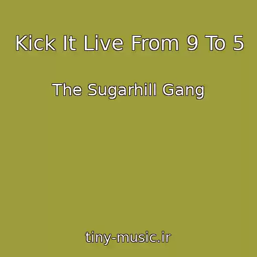 کاور آهنگ Kick It Live From 9 To 5 از The Sugarhill Gang