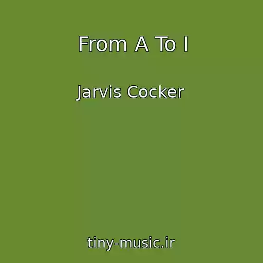 کاور آهنگ From A To I از Jarvis Cocker