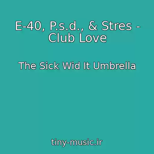 کاور آهنگ E-40, P.s.d., & Stres - Club Love از The Sick Wid It Umbrella