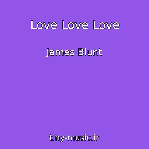 کاور آهنگ Love Love Love از James Blunt