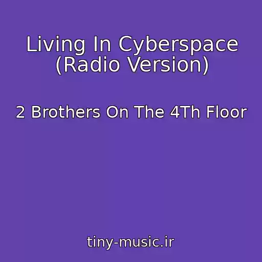 کاور آهنگ Living In Cyberspace (Radio Version) از 2 Brothers On The 4Th Floor