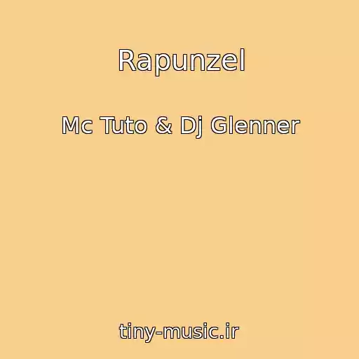 کاور آهنگ Rapunzel از Mc Tuto & Dj Glenner
