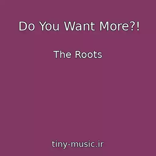 کاور آهنگ Do You Want More?! از The Roots