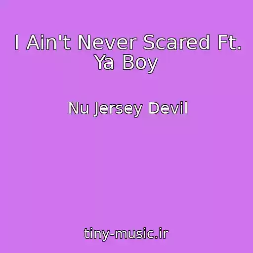 کاور آهنگ I Ain't Never Scared Ft. Ya Boy از Nu Jersey Devil