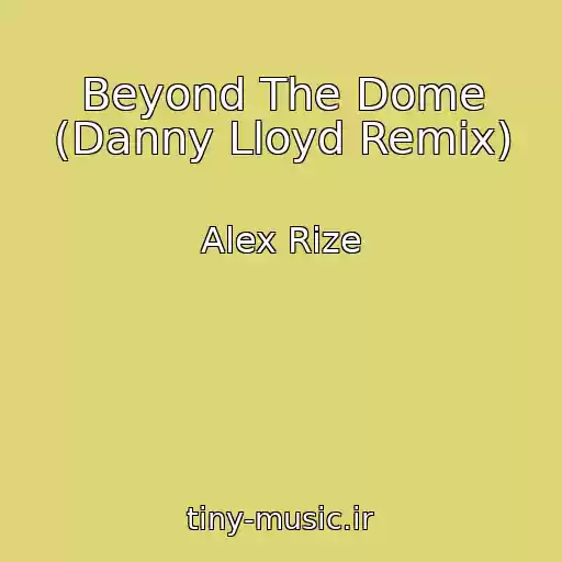 کاور آهنگ Beyond The Dome (Danny Lloyd Remix) از Alex Rize