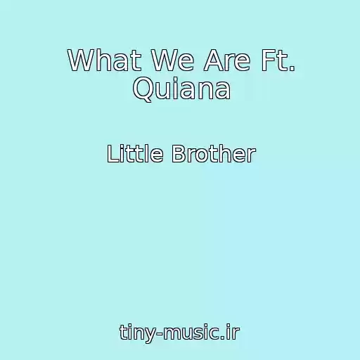 کاور آهنگ What We Are Ft. Quiana از Little Brother