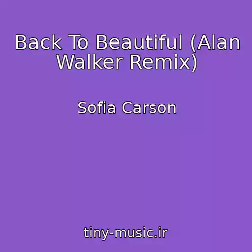 کاور آهنگ Back To Beautiful (Alan Walker Remix) از Sofia Carson