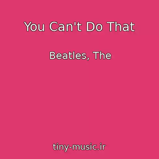 کاور آهنگ You Can't Do That از Beatles, The