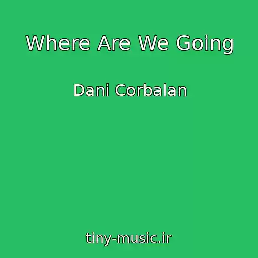 کاور آهنگ Where Are We Going از Dani Corbalan