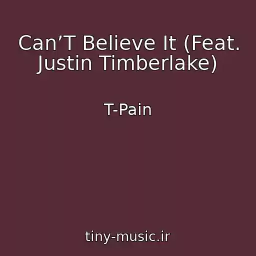 کاور آهنگ Can’T Believe It (Feat. Justin Timberlake) از T-Pain