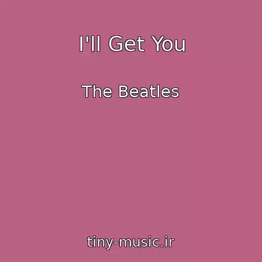 کاور آهنگ I'll Get You از The Beatles