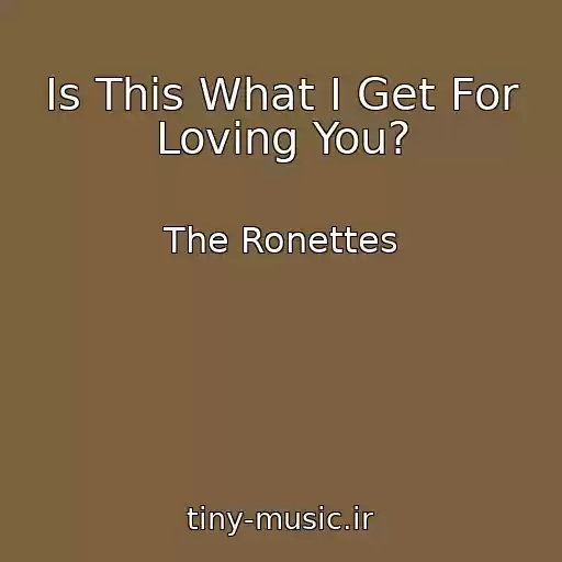کاور آهنگ Is This What I Get For Loving You? از The Ronettes
