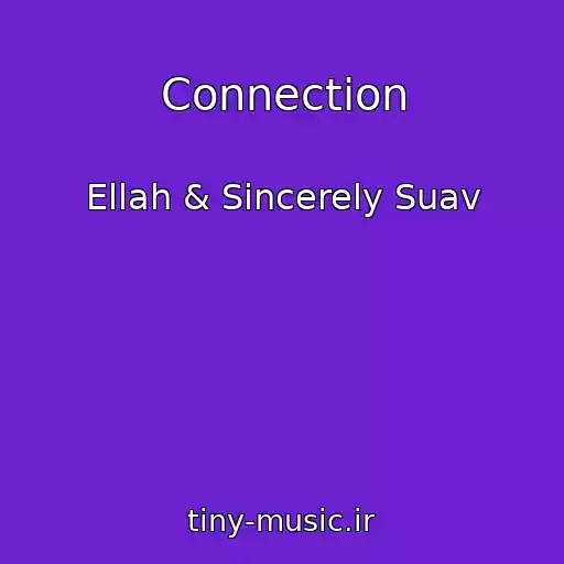 کاور آهنگ Connection از Ellah & Sincerely Suav