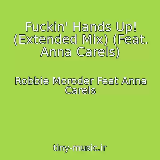 کاور آهنگ Fuckin' Hands Up! (Extended Mix) (Feat. Anna Carels) از Robbie Moroder Feat Anna Carels