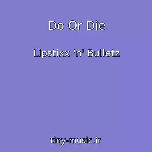 کاور آهنگ Do Or Die از Lipstixx 'n' Bulletz