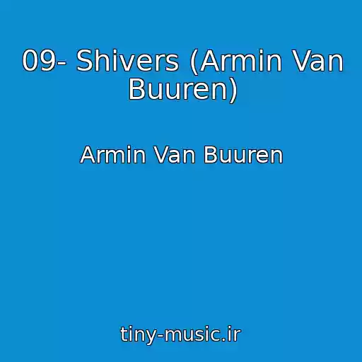 کاور آهنگ 09- Shivers (Armin Van Buuren) از Armin Van Buuren