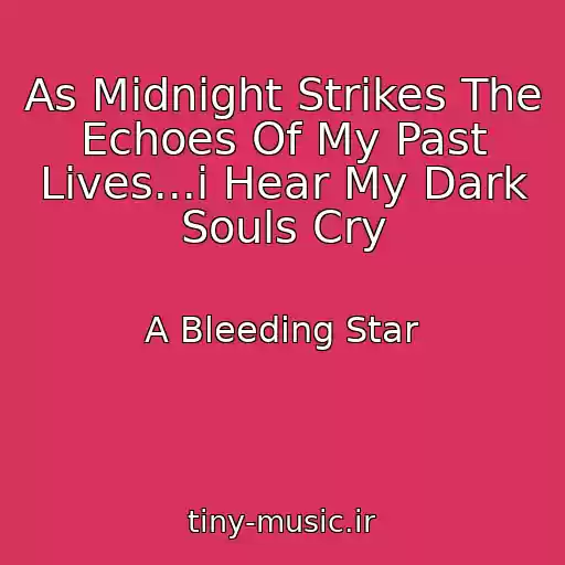 کاور آهنگ As Midnight Strikes The Echoes Of My Past Lives...i Hear My Dark Souls Cry از A Bleeding Star