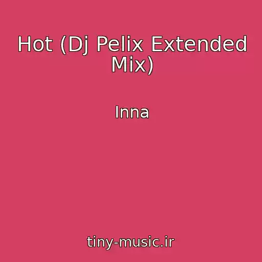 کاور آهنگ Hot (Dj Pelix Extended Mix) از Inna