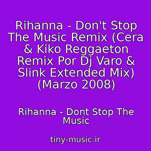 کاور آهنگ Rihanna - Don't Stop The Music Remix (Cera & Kiko Reggaeton Remix Por Dj Varo & Slink Extended Mix) (Marzo 2008) از Rihanna - Dont Stop The Music