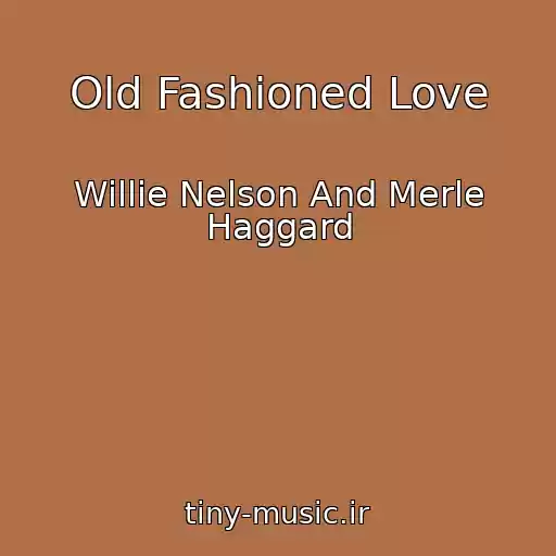 کاور آهنگ Old Fashioned Love از Willie Nelson And Merle Haggard