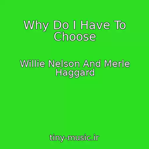 کاور آهنگ Why Do I Have To Choose از Willie Nelson And Merle Haggard